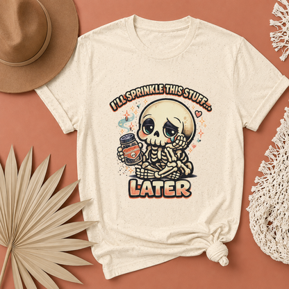 I'll Sprinkle This Stuff Later Skeleton Graphic T-Shirt | Funny Retro Procrastination Tee