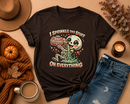 I Sprinkle This Stuff On Everything | Funny Bad Decisions Skeleton Graphic T-Shirt