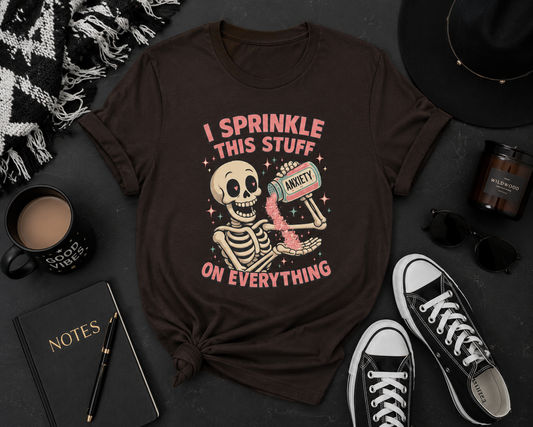 Funny Anxiety Skeleton T-Shirt | I Sprinkle This Stuff on Everything Graphic Tee