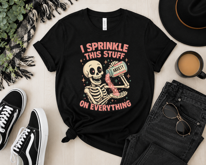 Funny Anxiety Skeleton T-Shirt | I Sprinkle This Stuff on Everything Graphic Tee