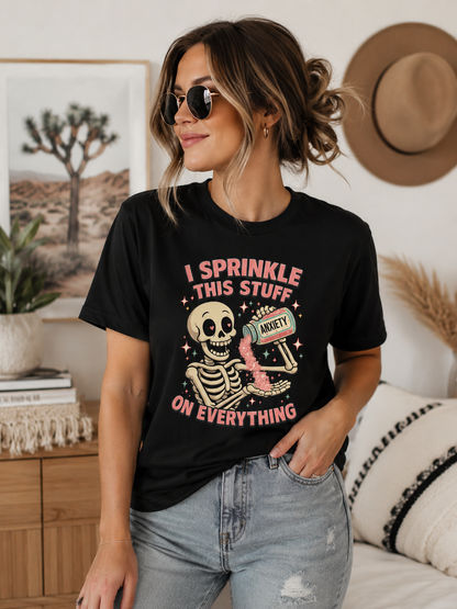 Funny Anxiety Skeleton T-Shirt | I Sprinkle This Stuff on Everything Graphic Tee